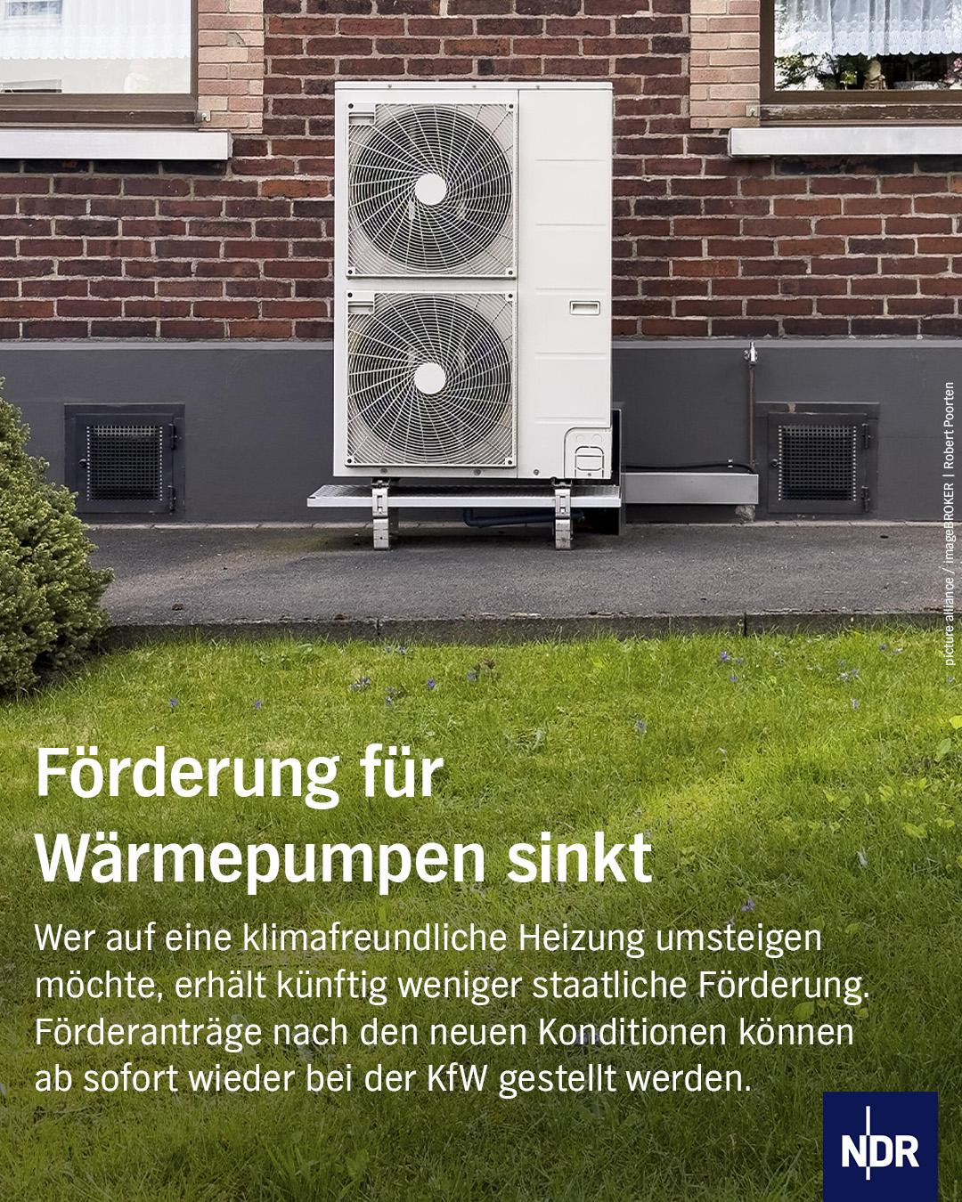 Foto: Wärmepumpe
Text: Förderung für Wärmepumpen sinkt; Wer auf eine klimafreundliche Heizung umsteigen möchte, erhält künftig weniger staatliche Förderung. Förderanträge nach den neuen Konditionen können ab sofort wieder bei der KfW gestellt werden.